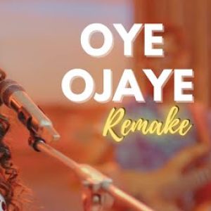 Oye Ojaye (Remake)